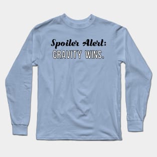 Spoiler Alert Gravity Wins Birthday Shirt Long Sleeve T-Shirt